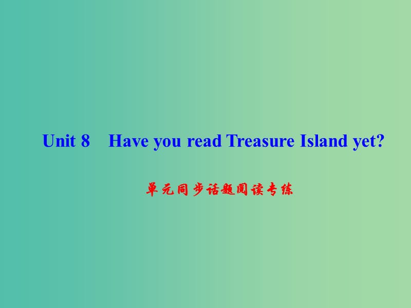 八年级英语下册Unit8HaveyoureadTreasureIslandyet同步话题阅读专练课件新版人教新目标版.ppt_第1页