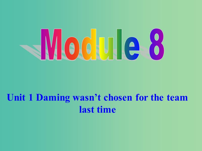 九年级英语上册 Module 8 Unit 1 Daming wasn’t chosen for the team last time教学课件 （新版）外研版.ppt_第1页