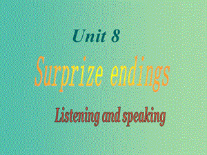 九年級英語上冊 Unit 8 Surprise endings Period 3 listening and speaking課件 （新版）牛津深圳版.ppt