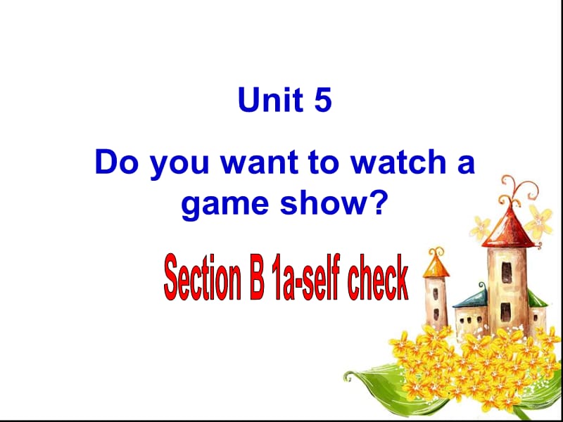 八年级上册英语unit5_Do you want to watch a game show SectionB1a---self checkppt课件_第1页