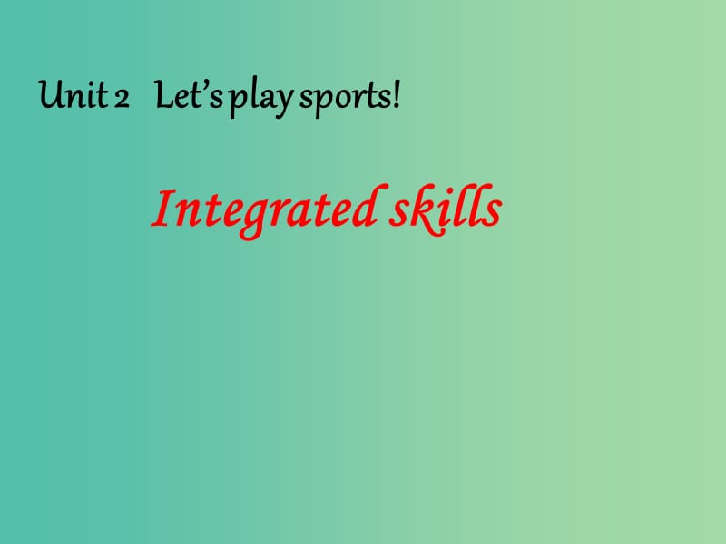 七年级英语上册 Unit 2 Let’s play sports Integrated skills课件 （新版）牛津版.ppt_第1页