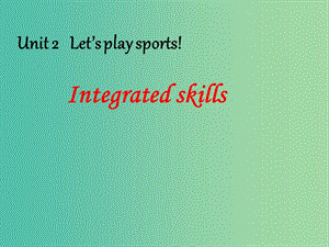 七年級英語上冊 Unit 2 Let’s play sports Integrated skills課件 （新版）牛津版.ppt