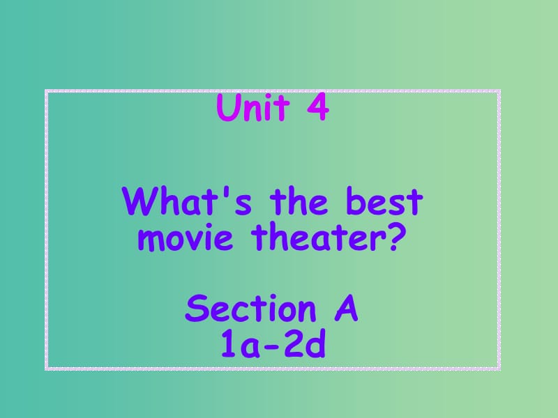 八年级英语上册 Unit 4 What’s the best movie theater Section A（1a-2d）课件 （新版）人教新目标版.ppt_第1页
