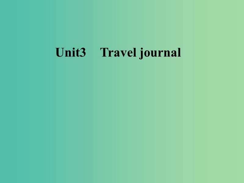 高中英语Unit3Traveljournal课件新人教版.ppt_第1页