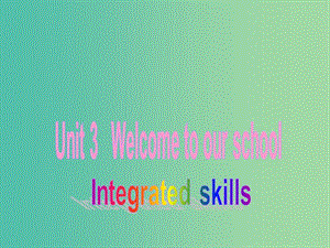 七年級英語上冊 Unit 3 Welcome to our school Intergrated skills課件 （新版）牛津版.ppt