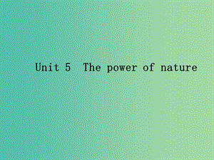 高考英語 Unit 5 The power of nature課件 新人教版選修6.ppt