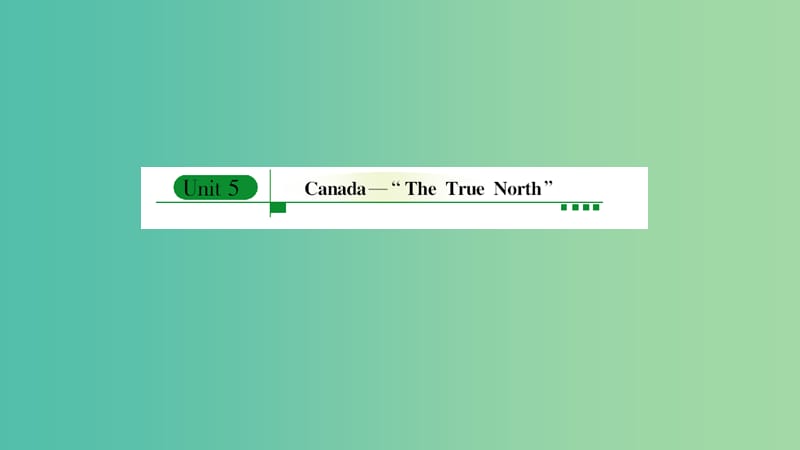 高考英语 Unit 5 Canada-The True North课件 新人教版必修3.ppt_第1页