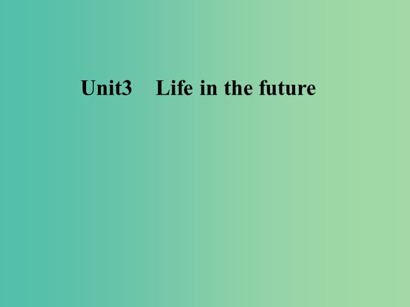 高中英语Unit3Lifeinthefuture课件新人教版.ppt_第1页