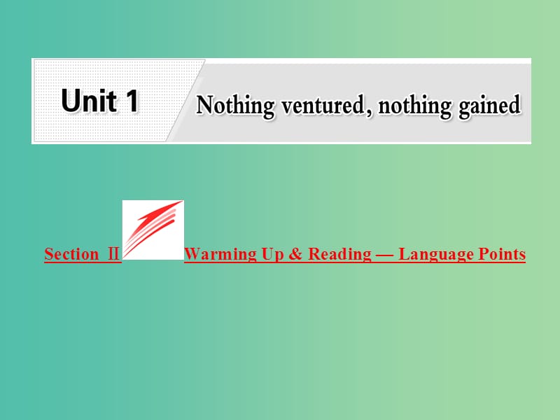 高中英语Unit1NothingventurednothinggainedSectionⅡWarmingUpReadingLanguagePoints课件新人教版.ppt_第1页