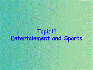 高考英語 話題式精析完型填空解題技巧和解題方法 Topic11 Wntertainment and Sports課件.ppt