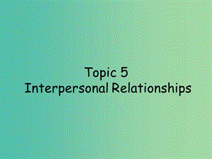 高考英語 話題式精析完型填空解題技巧和解題方法 Topic5 Interpersonal Relationships課件.ppt