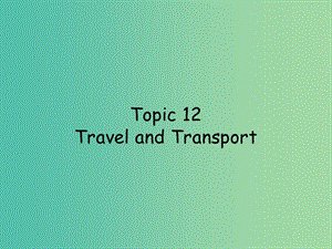 高考英語 話題式精析完型填空解題技巧和解題方法 Topic12 Travel and Transport課件.ppt