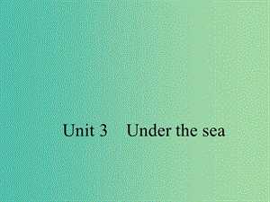 高考英語 Unit 3 Under the sea課件 新人教版選修7.ppt