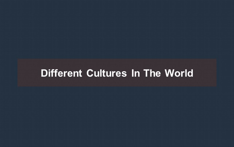 differentculturesintheworld世界上不同文化.ppt_第1页