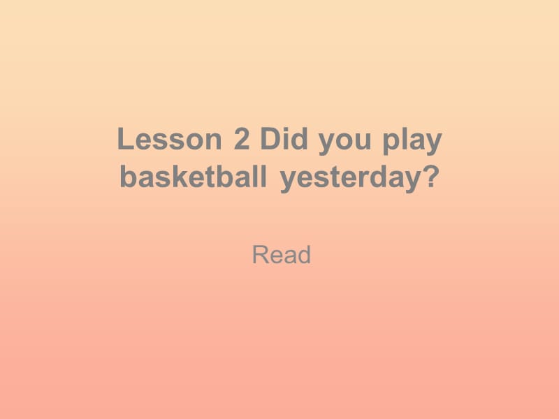 2019春六年级英语下册 Lesson 2《Did you play basketball yesterday》课件4 科普版.ppt_第1页