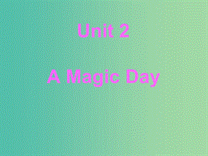 六年級英語下冊 Unit 2《A Magic Day》課件1 廣東版開心.ppt