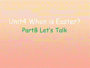 2019春五年级英语下册 Unit 4《When is Easter》（Part B）课件3 人教PEP版.ppt
