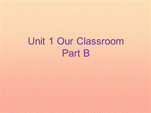 四年級英語上冊 Unit 1 Our classroom Part B課件2 （新版）閩教版.ppt