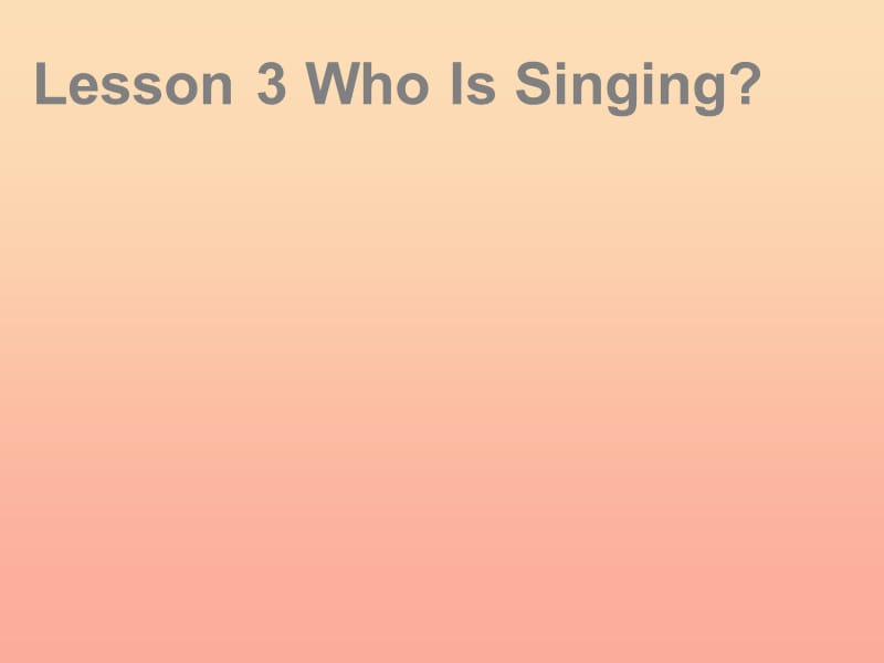 2019春五年級英語下冊 Unit 1 Going to Beijing Lesson 3《Who is singing》課件5 （新版）冀教版.ppt_第1頁