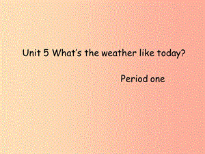 五年级英语下册 unit 5 what’s the weather like today课件6 陕旅版.ppt