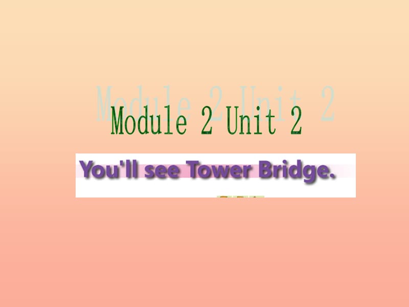 三年级英语下册 Module 2 Unit 2 You’ll see Tower Bridge课件1 外研版.ppt_第1页