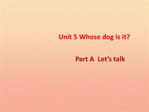 五年級(jí)英語(yǔ)下冊(cè) Unit 5 Whose dog is it課件 人教PEP.ppt