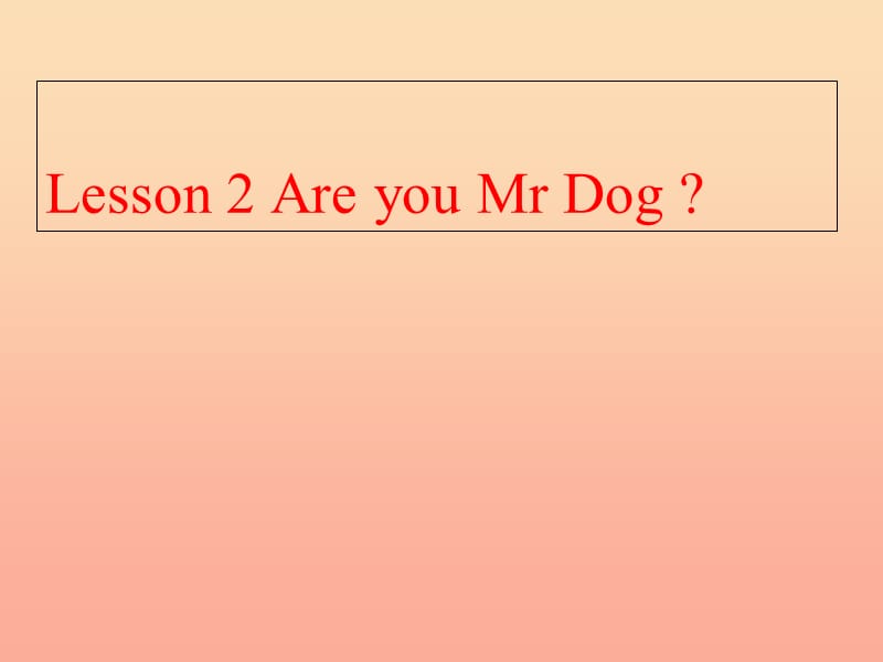 2019秋三年级英语上册 Lesson 2 Are you Mr Dog课件3 科普版.ppt_第1页