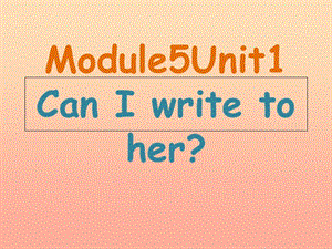 六年級英語上冊 Unit 1 Unit 1 Can I write to her課件 外研版.ppt