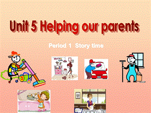 2019春五年級英語下冊 Unit 5《Helping our parents》課件2 （新版）牛津版.ppt