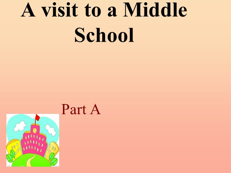 2019春六年級英語下冊 Unit 7《A visit to a Middle school》（Part A）課件2 （新版）閩教版.ppt_第1頁