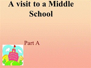 2019春六年級英語下冊 Unit 7《A visit to a Middle school》（Part A）課件2 （新版）閩教版.ppt