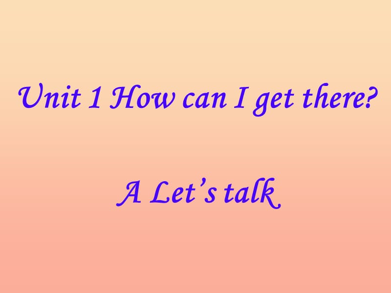 六年级英语上册 Unit 1 How can I get there（A Let’s talk）课件 人教PEP.ppt_第1页