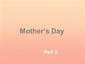 2019春六年級英語下冊 Unit 4《Mother’s day》（Part A）課件3 （新版）閩教版.ppt