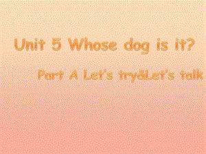 2019春五年級英語下冊 Unit 5《Whose dog is it》（Part A）課件3 人教PEP版.ppt