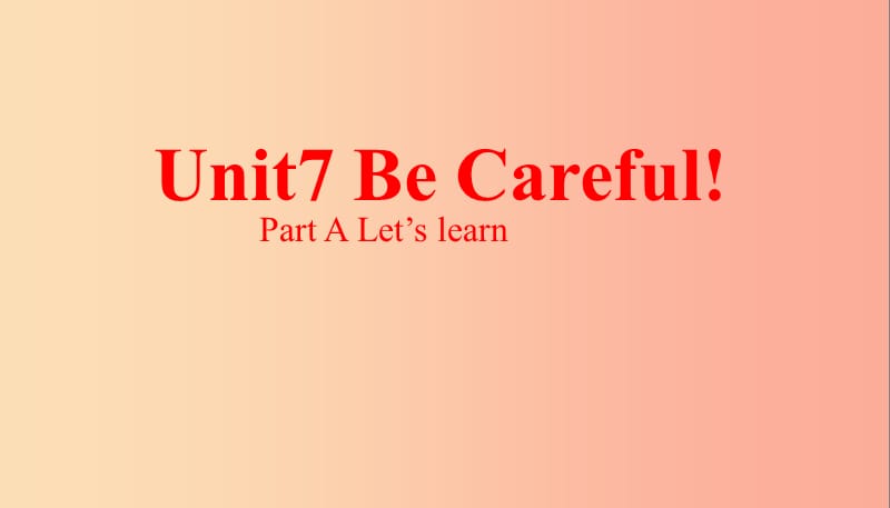 四年級英語下冊 Unit 7 Be Careful第一課時課件 陜旅版.ppt_第1頁