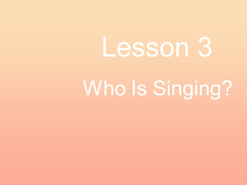 2019春五年級英語下冊 Unit 1 Going to Beijing Lesson 3《Who is singing》課件3 （新版）冀教版.ppt_第1頁