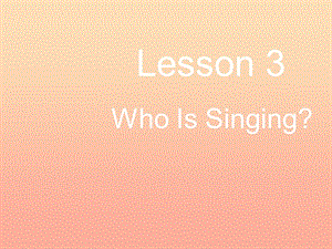 2019春五年級英語下冊 Unit 1 Going to Beijing Lesson 3《Who is singing》課件3 （新版）冀教版.ppt