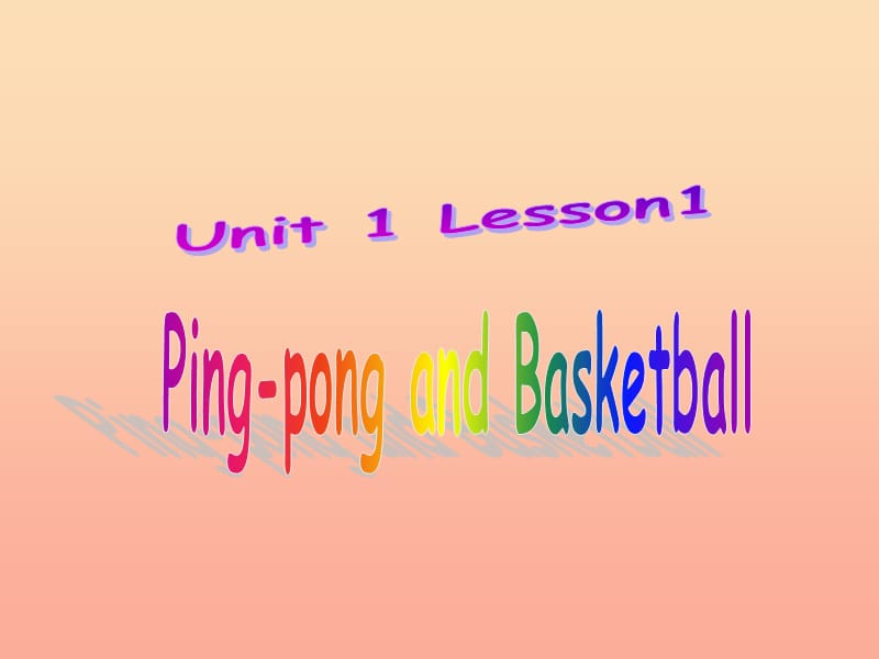 2019春六年级英语下册 Lesson 1《PingPong and Basketball》课件6 （新版）冀教版.ppt_第1页