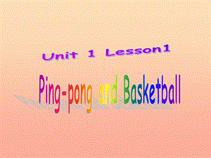 2019春六年级英语下册 Lesson 1《PingPong and Basketball》课件6 （新版）冀教版.ppt