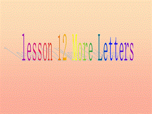 三年級英語上冊 Unit2 Friends and Colours Lesson 12 More Letters課件 冀教版.ppt