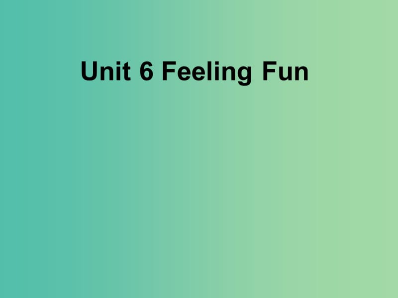 六年級英語下冊 Unit 6《Feeling Fun》課件1 廣東版開心.ppt_第1頁