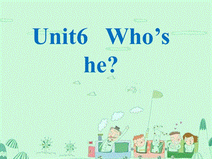 三年級英語上冊 Unit 6 Who’s he課件2 湘少版.ppt