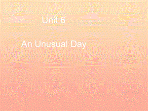 2019秋六年級英語上冊 Unit 6《An Unusual Day》（Part A）課件1 （新版）閩教版.ppt