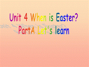 2019春五年級(jí)英語(yǔ)下冊(cè) Unit 4《When is Easter》課件4 人教PEP版.ppt