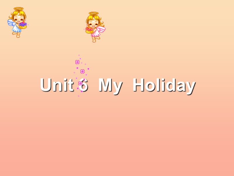 五年級英語下冊 unit 6 my holiday課件 陜旅版.ppt_第1頁