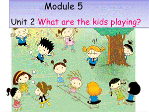 二年級(jí)英語下冊(cè) Module 5 Unit 2 What are the kids playing課件1 外研版.ppt