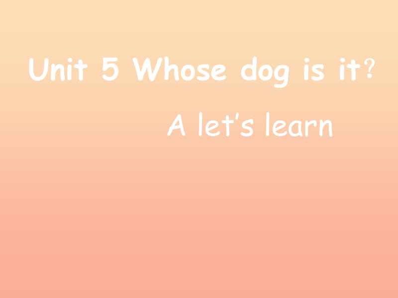 2019春五年级英语下册 Unit 5《Whose dog is it》（Part A）课件2 人教PEP版.ppt_第1页