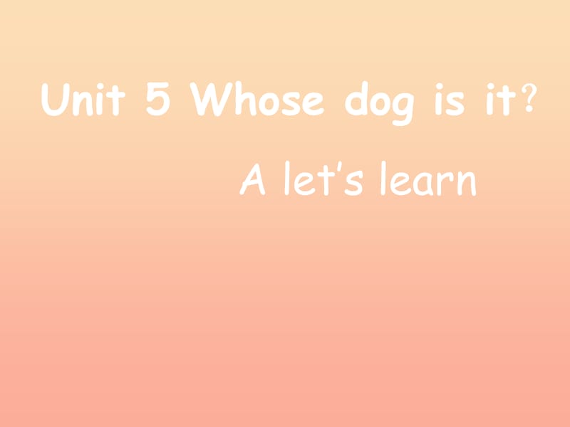 2019春五年級英語下冊 Unit 5《Whose dog is it》（Part A）課件2 人教PEP版.ppt_第1頁