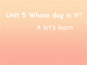 2019春五年級(jí)英語下冊(cè) Unit 5《Whose dog is it》（Part A）課件2 人教PEP版.ppt