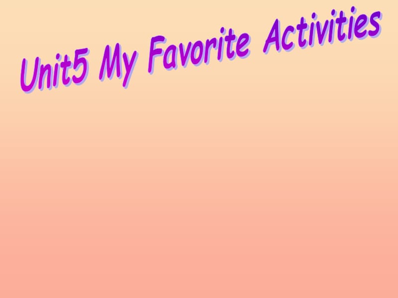 2019春五年級(jí)英語(yǔ)下冊(cè) Unit 5《My Favorite Activities》課件1 廣東版開(kāi)心.ppt_第1頁(yè)